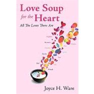 Love Soup for the Heart : All the Loves There Are
