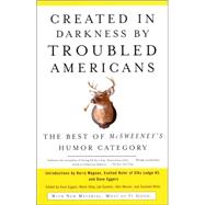 Created in Darkness by Troubled Americans The Best of McSweeneys Humor Category Created in Darkness by Troubled Americans The Best of McSweeneys Humor Category