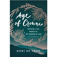 Age of Crowns Pursuing Lives Marked by the Kingdom of God