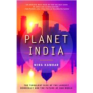 Planet India The Turbulent Rise of the Largest Democracy and the Future of Our World Planet India The Turbulent Rise of the Largest Democracy and the Future of Our World