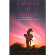 A Woman of Essence: A Christian Guide to Godly Relationships for Women