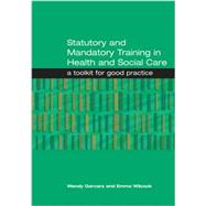 Statutory and Mandatory Training in Health and Social Care: A Toolkit for Good Practice