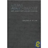 Urban Avant-Gardes: Art, Architecture and Change
