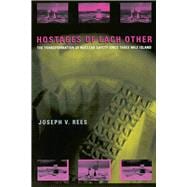 Hostages of Each Other The Transformation of Nuclear Safety since Three Mile Island Hostages of Each Other The Transformation of Nuclear Safety since Three Mile Island