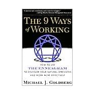 The 9 Ways of Working How to Use the Enneagram to Discover Your Natural Strengths and Work More Effe