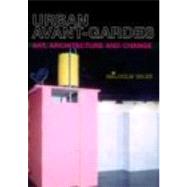 Urban Avant-Gardes: Art, Architecture and Change