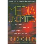 Media Unlimited, Revised Edition How the Torrent of Images and Sounds Overwhelms Our Lives