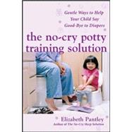 The NoCry Potty Training Solution Gentle Ways to Help Your Child Say GoodBye to Diapers Gentle Wa