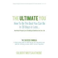 Ultimate You How to Be the Best You Can Be in 30 Days and Attract Prosperity and Everything of Ultimate You How to Be the Best You Can Be in 30 Days and Attract Prosperity and Everything of