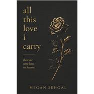 All This Love I Carry