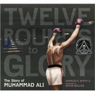 Twelve Rounds to Glory 12 Rounds to Glory The Story of Muhammad Ali