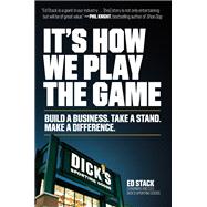 It's How We Play the Game: Build a Business. Take a Stand. Make a Difference.