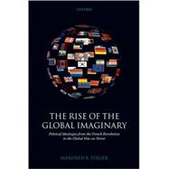 The Rise of the Global Imaginary Political Ideologies from the French Revolution to the Global War o