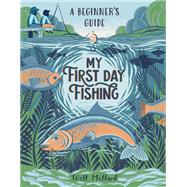 My First Day Fishing A Beginners Guide