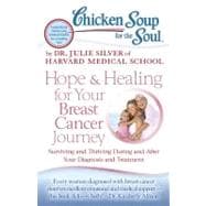 Chicken Soup for the Soul: Hope and Healing for Your Breast Cancer Journey : Surviving and Thriving