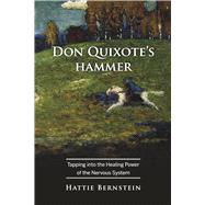 Don Quixote's Hammer Tapping into the Healing Power of the Nervous System