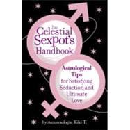 The Celestial Sexpot's Handbook Astrological Tips for Satisfying Seduction and Ultimate Love