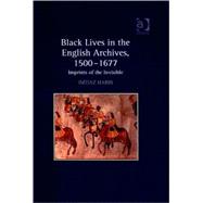 Black Lives in the English Archives, 15001677: Imprints of the Invisible