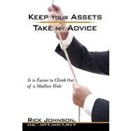 Keep Your Assets. Take My Advice.: It Is Easier to Climb Out of a Shallow Hole