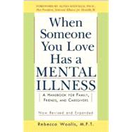 When Someone You Love Has a Mental Illness A Handbook for Family, Friends, and Caregivers, Revised a