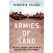 Armies of Sand The Past, Present, and Future of Arab Military Effectiveness