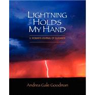 Lightning Holds My Hand : A Woman's Journal of Guidance