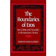 The Boundaries of Eros Sex Crime and Sexuality in Renaissance Venice