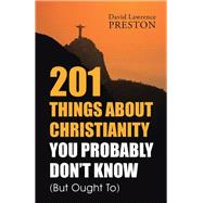 201 Things About Christianity You Probably Don't Know but Ought to