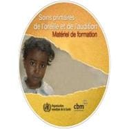 Soins Primaires De L'oreille Et De L'audition / Primary Care of the Ear and Hearing: Materiel De For