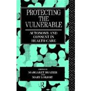 Protecting the Vulnerable: Autonomy and Consent in Health Care