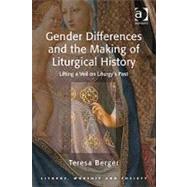Gender Differences and the Making of Liturgical History: Lifting a Veil on Liturgy's Past