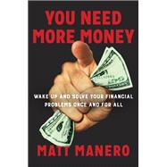 You Need More Money Wake Up and Solve Your Financial Problems Once And For All