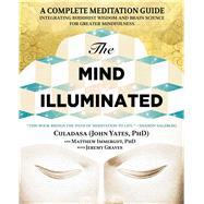 The Mind Illuminated: A Complete Meditation Guide Integrating Buddhist Wisdom and Brain Science for Greater Mindfulness