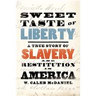 Sweet Taste of Liberty A True Story of Slavery and Restitution in America Sweet Taste of Liberty A True Story of Slavery and Restitution in America