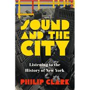 Sound and the City Listening to the History of New York