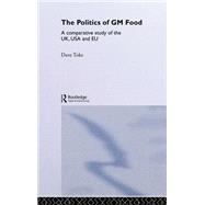 The Politics of GM Food: A Comparative Study of the UK, USA and EU