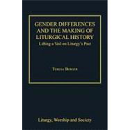 Gender Differences and the Making of Liturgical History: Lifting a Veil on Liturgy's Past