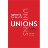 Restoring the Power of Unions : It Takes a Movement