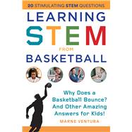 Learning Stem From Basketball: Why Does a Basketball Bounce? And Other Amazing Answers for Kids
