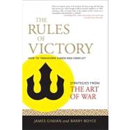 The Rules of Victory How to Transform Chaos and Conflict (Strategies from the Art of War)