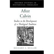 After Calvin Studies in the Development of a Theological Tradition