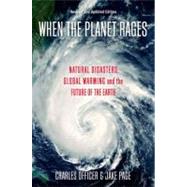 When the Planet Rages Natural Disasters, Global Warming and the Future of the Earth