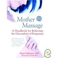 Mother Massage A Handbook for Relieving the Discomforts of Pregnancy