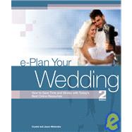 E-Plan Your Wedding : How to Save Time and Money with Today's Best Online Resources