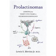 Prolactinomas Lessons from Thirty-Five Years in Neuroendocrinology