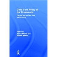 Child Care Policy at the Crossroads: Gender and Welfare State Restructuring