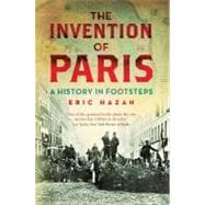 The Invention of Paris: A History in Footsteps