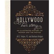 Hollywood Her Story, An Illustrated History of Women and the Movies