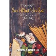Love What You Eat 250 Recipes to Tempt Your Taste Buds
