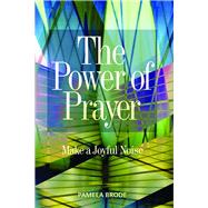 The Power of Prayer Make a Joyful Noise
